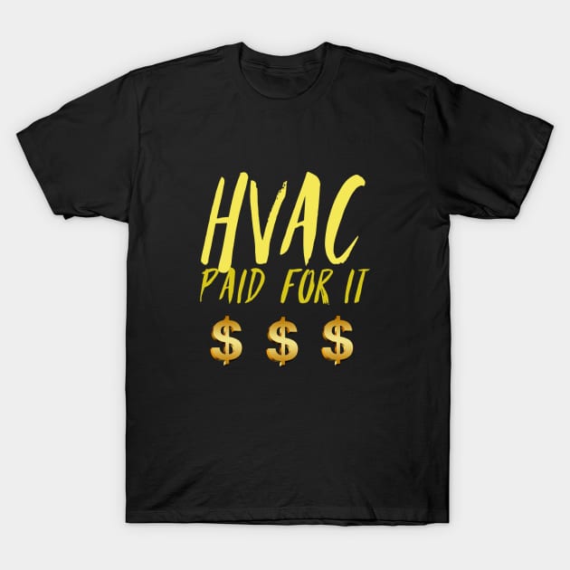 Hvac Paid for It Dollar Sign T-Shirt by The Hvac Gang